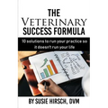 The Veterinary Success Formula: 10 Solutions to Run Your Business So It Doesn't Run Your Life - Paperback