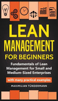 Lean Management for Beginners: Fundamentals of Lean Management for Small and Medium-Sized Enterprises - with many practical examples - Hardcover