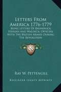 Letters from America 1776-1779: Being Letters of Brunswick, Hessian and Waldeck; Officers with the British Armies During the Revolution - Paperback