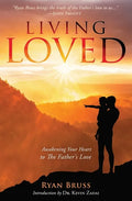 Living Loved: Awakening Your Heart To The Father's Love - Paperback