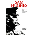 Sam Hughes: The Public Career of a Controversial Canadian, 1885-1916 - Paperback
