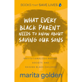 What Every Black Parent Needs to Know about Saving Our Sons: Institutionalized Racism, Society, and Raising Black Children (Black Parenting Book, Prob - Paperback