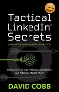 Tactical LinkedIn(R) Secrets: Dominate in an Age of Noise, Competition and Attention Market Share - Paperback