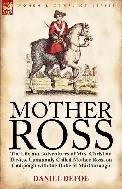 Mother Ross: The Life and Adventures of Mrs. Christian Davies, Commonly Called Mother Ross, on Campaign with the Duke of Marlboroug - Paperback