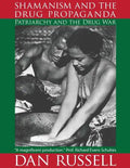 Shamanism and the Drug Propaganda: The Birth of Patriarchy and the Drug War - Paperback