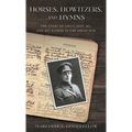 Horses, Howitzers, and Hymns: The Story of Lieut. Skey, MC, and His Father in the Great War - Hardcover