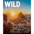 Wild Guide Morocco: Great Adventures Through Mountain, Coast and Desert - Paperback
