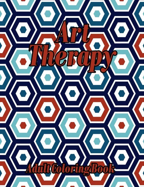 Art Therapy Adult Coloring Book: Geometric Shapes and Patterns Coloring Book Really RELAXING Colouring Books - Paperback