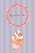 My Order Book: Diary for All My Orders: Cupcakes, Cakes, Cake Pops & Cookies - Paperback