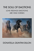 The Soul of Emotions: Love Feelings Emotions Are Wild Horses - Paperback