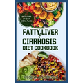 Fatty Liver and Cirrhosis Diet Cookbook: Low Fat Healing Recipes and Meal Plan for Liver Cirrhosis Reversal & Immune System Support - Paperback