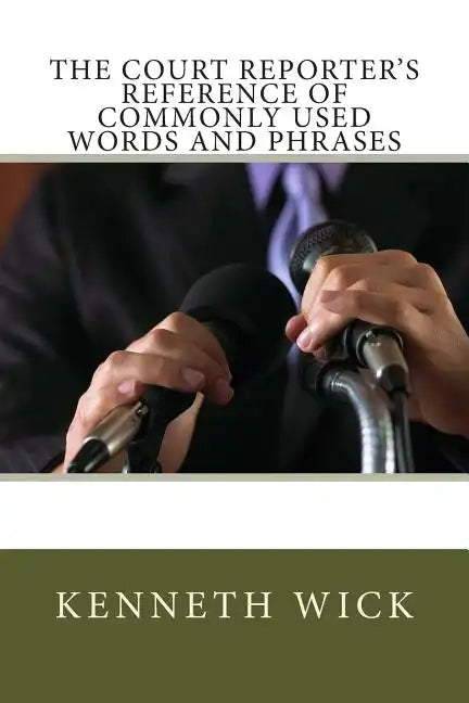 The Court Reporter's Reference of Commonly Used Words and Phrases - Paperback