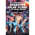 S-7 Chronicles Operation Solar Flare: A Top Secret Mission - Paperback