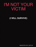 I'm Not Your Victim (I Will Survive) - Paperback