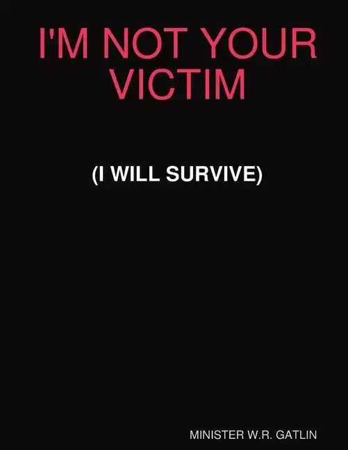 I'm Not Your Victim (I Will Survive) - Paperback