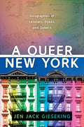 A Queer New York: Geographies of Lesbians, Dykes, and Queers - Paperback
