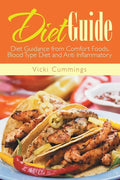 Diet Guide: Diet Guidance from Comfort Foods, Blood Type Diet and Anti Inflammatory - Paperback