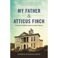 My Father and Atticus Finch: A Lawyer's Fight for Justice in 1930s Alabama - Paperback
