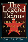 The Legend Begins: The Texas Rangers, 1823-1845 - Paperback