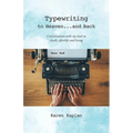 Typewriting to Heaven...and Back: Conversations with my dad on death, afterlife and living - Paperback