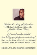 Hail to the King of Sneakers: Michael Jordans Nike Air Jordan Retro Time: A social media-loaded, marketing campaign success story - Paperback