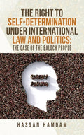 The Right to Self-Determination Under International Law and Politics: the Case of the Baloch People - Hardcover