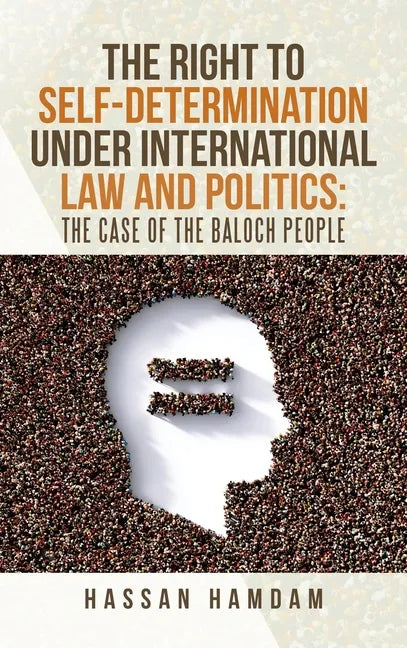 The Right to Self-Determination Under International Law and Politics: the Case of the Baloch People - Hardcover