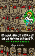 Educar niños veganos en un mundo especista: Guía para padres - Paperback