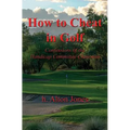 How to Cheat in Golf - Confessions of the Handicap Committee Chairman - Paperback