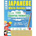 Learn Japanese While Having Fun! - For Adults: Easy to Advanced - Study 100 Essential Thematics with Word Search Puzzles - Vol.1 - Paperback
