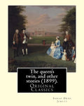 The queen's twin, and other stories (1899). By: Sarah Orne Jewett: (Original Classics) - Paperback