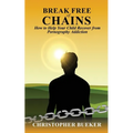 Break Free of Chains: How to Help Your Child Recover from Pornography Addiction - Paperback