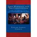 John Marshall and The Constitution A Chronicle of the Supreme Court: The Unabridged Original Classic Edition - Paperback