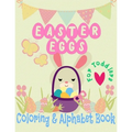 Easter Eggs Coloring and Alphabet book for Toddlers: little boys and girls celebrate Easter with bunnies and baby chicks and learn to write the alphab - Paperback