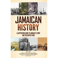Jamaican History: A Captivating Guide to Jamaica's Story and the Baptist War - Hardcover