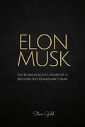 Elon Musk: The Business & Life Lessons Of A Modern Day Renaissance Man - Paperback