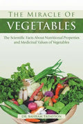 The Miracle of VEGETABLES: The Scientific Facts About Nutritional Properties and Medicinal Values of Vegetables - Paperback