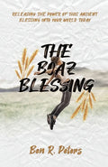 The Boaz Blessing: Releasing the Power of this Ancient Blessing into Your World Today - Paperback