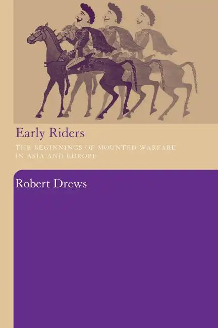 Early Riders: The Beginnings of Mounted Warfare in Asia and Europe - Paperback