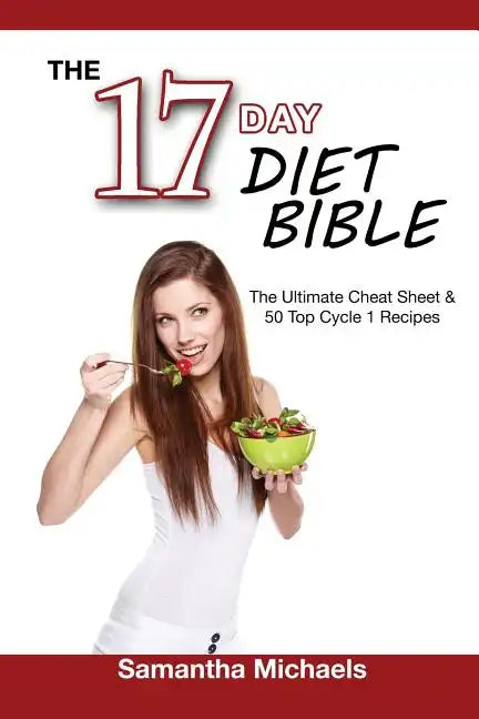 17 Day Diet Bible: The Ultimate Cheat Sheet & 50 Top Cycle 1 Recipes - Paperback