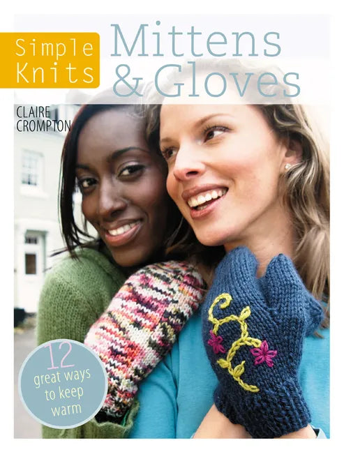Simple Knits Mittens & Gloves: 11 Great Ways to Keep Warm - Paperback