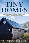 Tiny Homes: Effective Tips and Techniques for Designing & Building Tiny Houses - Paperback