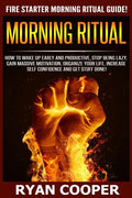 Morning Ritual: How To Wake Up Early And Productive, Stop Being Lazy, Gain Massive Motivation, Organize Your Life, Increase Self Confi - Paperback