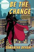 Be the Change: A Menopausal Superheroes Novel - Paperback