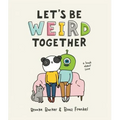 Let's Be Weird Together: A Book about Love - Hardcover