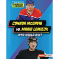 Connor McDavid vs. Mario LeMieux: Who Would Win? - Library Binding