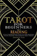 Tarot for Beginners - Reading: A Full-Comprehensive Guide to Card Meanings, Psychic Reading, and Common Tarot Spreads. - Paperback