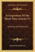 An Exposition of the Thirty-Nine Articles V1: Historical and Doctrinal - Paperback