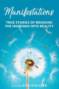 Manifestations: True Stories Of Bringing The Imagined Into Reality - Paperback