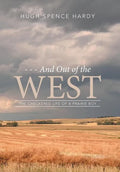 - - - And Out of the WEST: The Checkered Life of a Prairie Boy - Hardcover